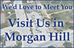 Visit us in Morgan Hill